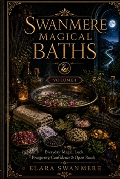 Paperback Swanmere Magical Baths: Everyday Magic, Luck, Prosperity, Confidence & Open Roads Book