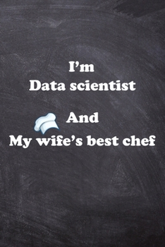 Paperback I am Data scientist And my Wife Best Cook Journal: Lined Notebook / Journal Gift, 200 Pages, 6x9, Soft Cover, Matte Finish Book