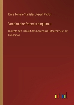 Vocabulaire français-esquimau: Dialecte des Tchiglit des bouches du Mackenzie et de l'Anderson