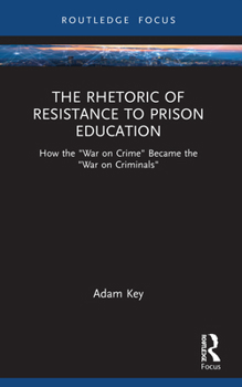 The Rhetoric of Resistance to Prison Education: How the "War on Crime" Became the "War on Criminals" (NCA Focus on Communication Studies)