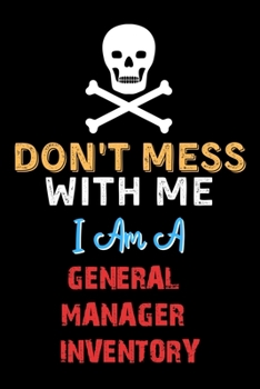 Paperback Don't Mess With Me I Am A GENERAL MANAGER INVENTORY - Funny GENERAL MANAGER INVENTORY Notebook And Journal Gift Ideas: Lined Notebook / Journal Gift, Book