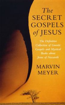 Paperback Secret Gospels of Jesus: The Definitive Collection of Gnostic Gospels and Mystical Books about Jesus of Nazareth Book