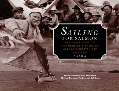 Paperback Sailing for Salmon: The Early Years of Commercial Fishing in Alaska's Bristol Bay 1884-1951 Book