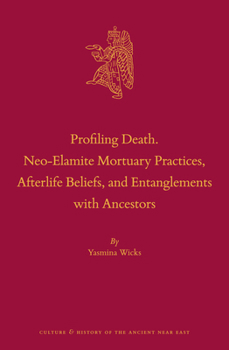 Hardcover Profiling Death. Neo-Elamite Mortuary Practices, Afterlife Beliefs, and Entanglements with Ancestors Book