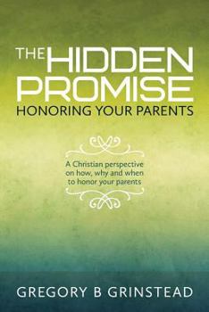 Paperback The Hidden Promise, Honoring Your Parents: A Christian perspective on how, why and when to honor your parents Book
