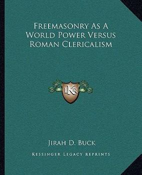 Paperback Freemasonry As A World Power Versus Roman Clericalism Book