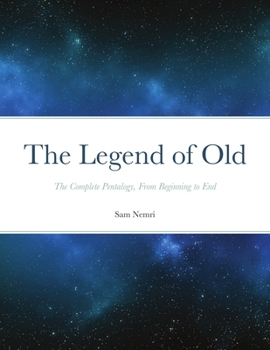 Paperback The Legend of Old: The Complete Pentalogy, From Beginning to End Book