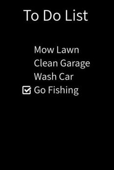 Paperback To Do List Mow Lawn Clean Garage Wash Car Go Fishing: 6 X 9 120 Pages Funny Honey To Do List for Men Book