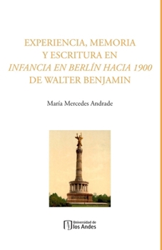 Experiencia, memoria y escritura en Infancia en Berlín hacia 1900 de Walter Benjamin (Spanish Edition)