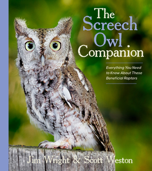 Paperback The Screech Owl Companion: Everything You Need to Know about These Beneficial Raptors Book