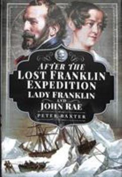 Hardcover After the Lost Franklin Expedition: Lady Franklin and John Rae Book