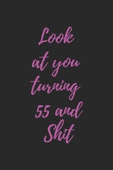 look at you turning 55 and shit pinky: Notebook birthday gift to celebrate 55th