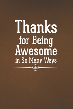 Thanks for Being Awesome in So Many Ways: Blank Lined Notebook with Funny Saying for Coworker - A Great Employee Appreciation Gift Idea (Funny Office Journals)
