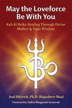 Paperback May the Loveforce Be With You: Kali-Ki Reiki: Healing Through Divine Mother & Yogic Wisdom Book