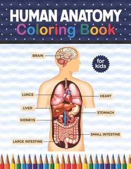 Paperback Human Anatomy Coloring Book For Kids: Human Body Anatomy Coloring Book For Kids, Boys and Girls and Medical Students. Human Anatomy Medical Super fun Book