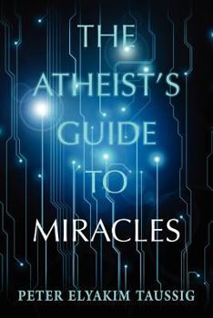 Paperback The Atheist's Guide To Miracles Book