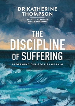 Paperback The Discipline of Suffering: Redeeming Our Stories of Pain Book