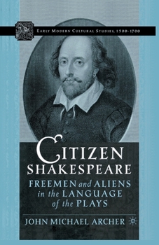 Citizen Shakespeare: Freemen and Aliens in the Language of the Plays (Early Modern Cultural Studies)