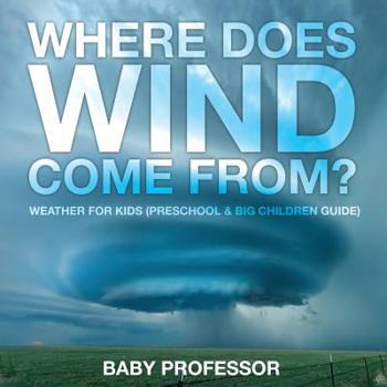 Paperback Where Does Wind Come from? Weather for Kids (Preschool & Big Children Guide) Book
