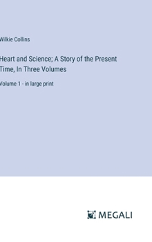 Hardcover Heart and Science; A Story of the Present Time, In Three Volumes: Volume 1 - in large print Book