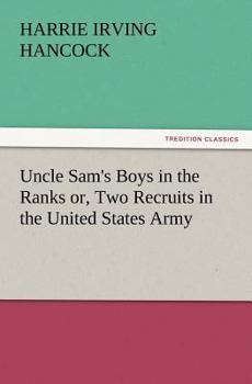 Paperback Uncle Sam's Boys in the Ranks Or, Two Recruits in the United States Army Book
