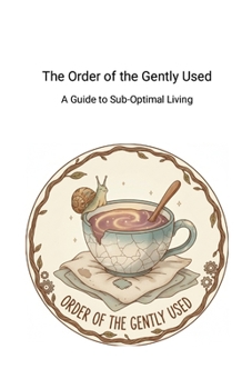 The Order of The Gently Used: A Guide to Sub-Optimal Living