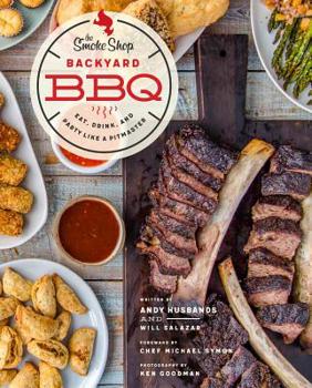 Hardcover The Smoke Shop's Backyard BBQ: Eat, Drink, and Party Like a Pitmaster Book