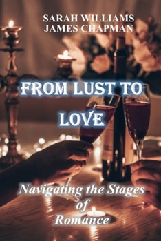 Paperback From Lust to Love: Navigating the Stages of Romance Book