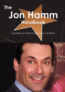 Paperback The Jon Hamm Handbook - Everything You Need to Know about Jon Hamm Book