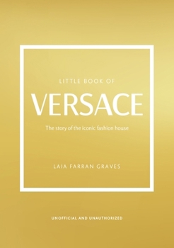 Hardcover Little Book of Versace: The Story of the Iconic Fashion House Book