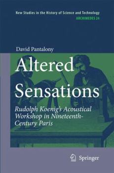 Hardcover Altered Sensations: Rudolph Koenig's Acoustical Workshop in Nineteenth-Century Paris Book