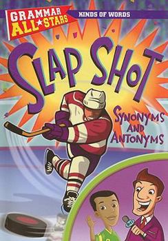 Slap Shot Synonyms and Antonyms (Grammar All-Stars: Kinds of Words) - Book  of the Grammar All-Stars