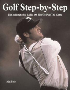 Paperback Golf Step-By-Step: The Indispensible Guide on How to Play the Game Book
