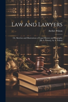 Paperback Law and Lawyers: Or, Sketches and Illustrations of Legal History and Biography [By A. Polson]. by A. Polson Book