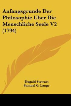 Paperback Anfangsgrunde Der Philosophie Uber Die Menschliche Seele V2 (1794) Book