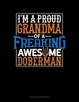 I Am A Proud Grandma Of A Freaking Awesome Doberman: Unruled Composition Book