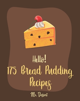 Paperback Hello! 175 Bread Pudding Recipes: Best Bread Pudding Cookbook Ever For Beginners [Book 1] Book