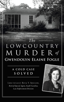 Hardcover Lowcountry Murder of Gwendolyn Elaine Fogle: A Cold Case Solved Book