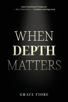 Paperback When Depth Matters: A grounded guide to emotionally available, conscious relationships - for people who value depth over performance. Book