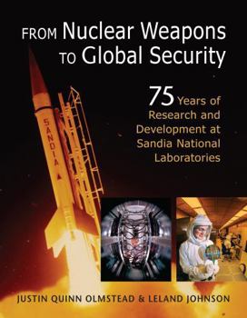 Paperback From Nuclear Weapons to Global Security: 75 Years of Research and Development at Sandia National Laboratories Book