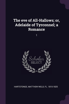 Paperback The eve of All-Hallows; or, Adelaide of Tyrconnel; a Romance: 1 Book