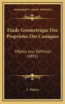 Hardcover Etude Geometrique Des Proprietes Des Coniques: D'Apres Leur Defintion (1891) [French] Book