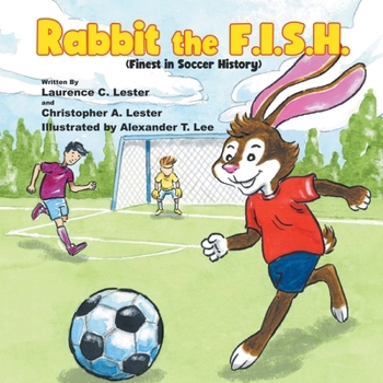 Lester The Rabbit Rabbit the F.I.S.H.: (Finest in Soccer... book by Christopher A Lester
