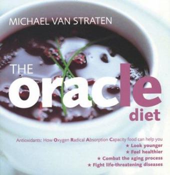 Paperback The Oracle Diet: How Oxygen Radical Absorption Capacity Food Can Help You Look Younger, Feel Healthier, Combat the Aging Process, and F Book