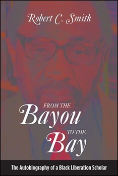 Hardcover From the Bayou to the Bay: The Autobiography of a Black Liberation Scholar Book