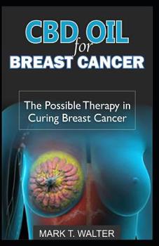 Paperback CBD Oil for Breast Cancer: The Possible Therapy in Curing Breast Cancer Book