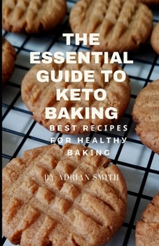 Paperback The Essential Guide to Keto Baking: Best R&#1077;&#1089;&#1110;&#1088;&#1077;&#1109; f&#1086;r h&#1077;&#1072;lth&#1091; b&#1072;k&#1110;ng Book