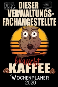 Dieser Verwaltungsfachangestellte braucht Kaffee - Wochenplaner 2020: DIN A5 Kalender / Terminplaner / Wochenplaner 2020 12 Monate: Januar 2020 bis ... - Jede Woche auf 2 Seiten (German Edition)