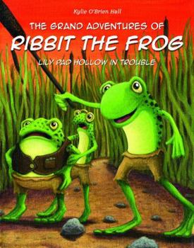Paperback The Grand Adventures of Ribbit the Frog: Lily Pad Hollow in Trouble Book