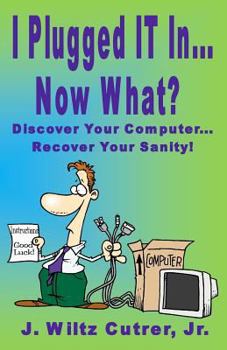 Paperback I Turned IT On...Now What?: Discover Your Computer...Recover Your Sanity Book